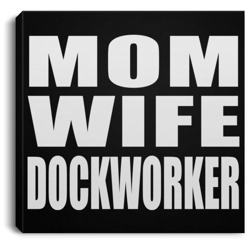 Mom Wife Dockworker - Canvas Square