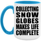 Collecting Snow Globes Makes Life Complete - 15oz Accent Mug Blue