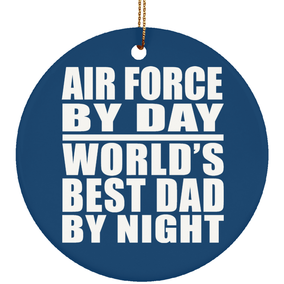 Air Force By Day World's Best Dad By Night - Circle Ornament