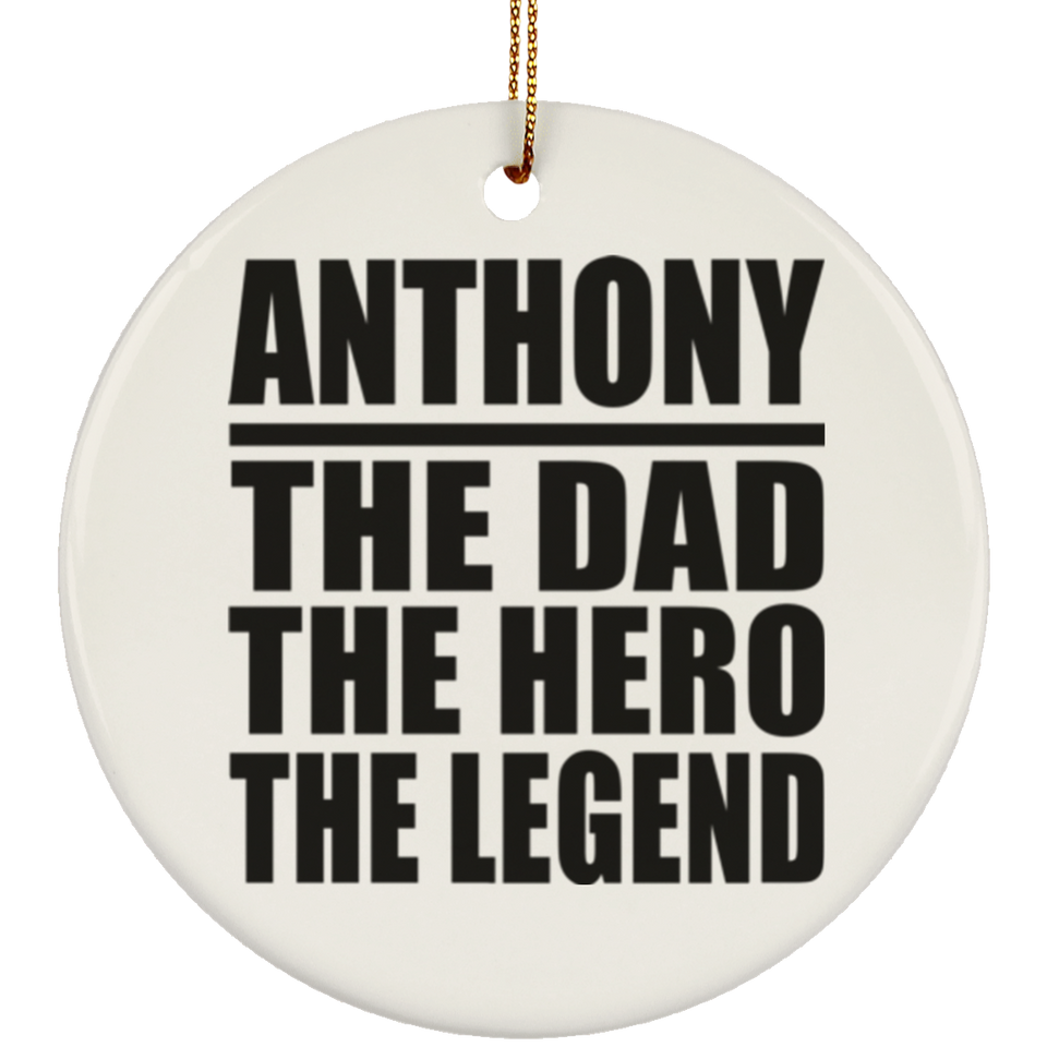 Anthony The Dad The Hero The Legend - Circle Ornament