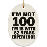 100th Birthday I'm Not 100 I'm 18 With 82 Years Experience - Oval Ornament