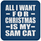 All I Want For Christmas Is My Sam Cat - Coaster