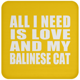 All I Need Is Love And My Balinese Cat - Drink Coaster