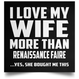I Love My Wife More Than Renaissance Faire - Poster Square