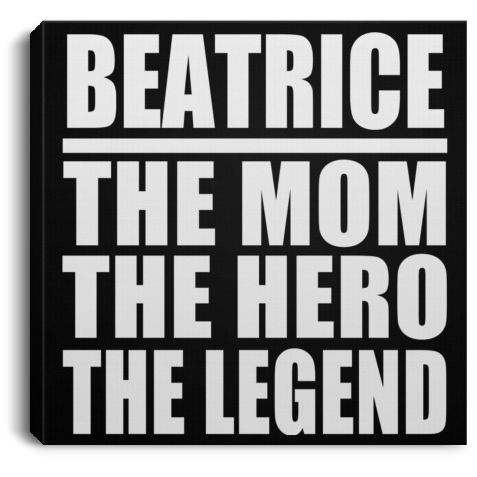 Beatrice The Mom The Hero The Legend - Canvas Square