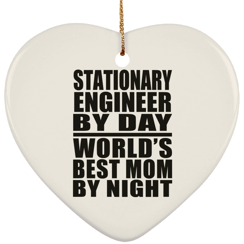 Stationary Engineer By Day World's Best Mom By Night - Heart Ornament