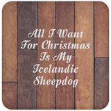 All I Want For Christmas Is My Icelandic Sheepdog - Drink Coaster E