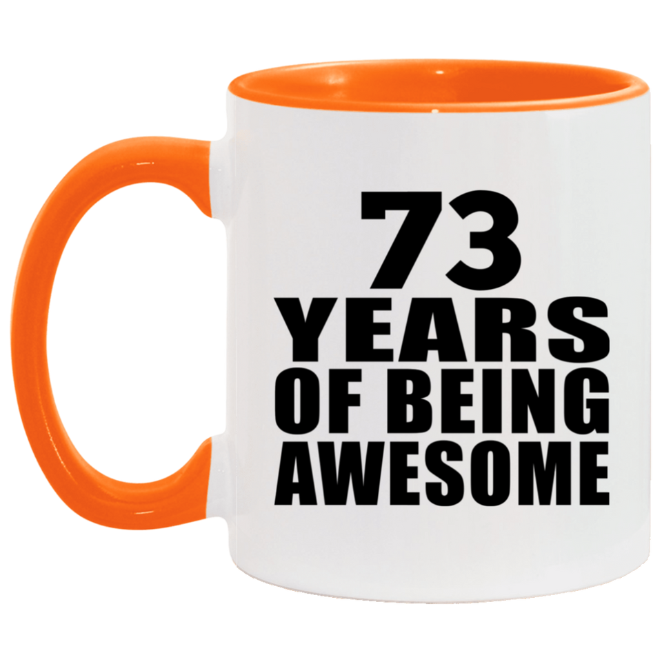 73rd Birthday 73 Years Of Being Awesome - 11oz Accent Mug Orange