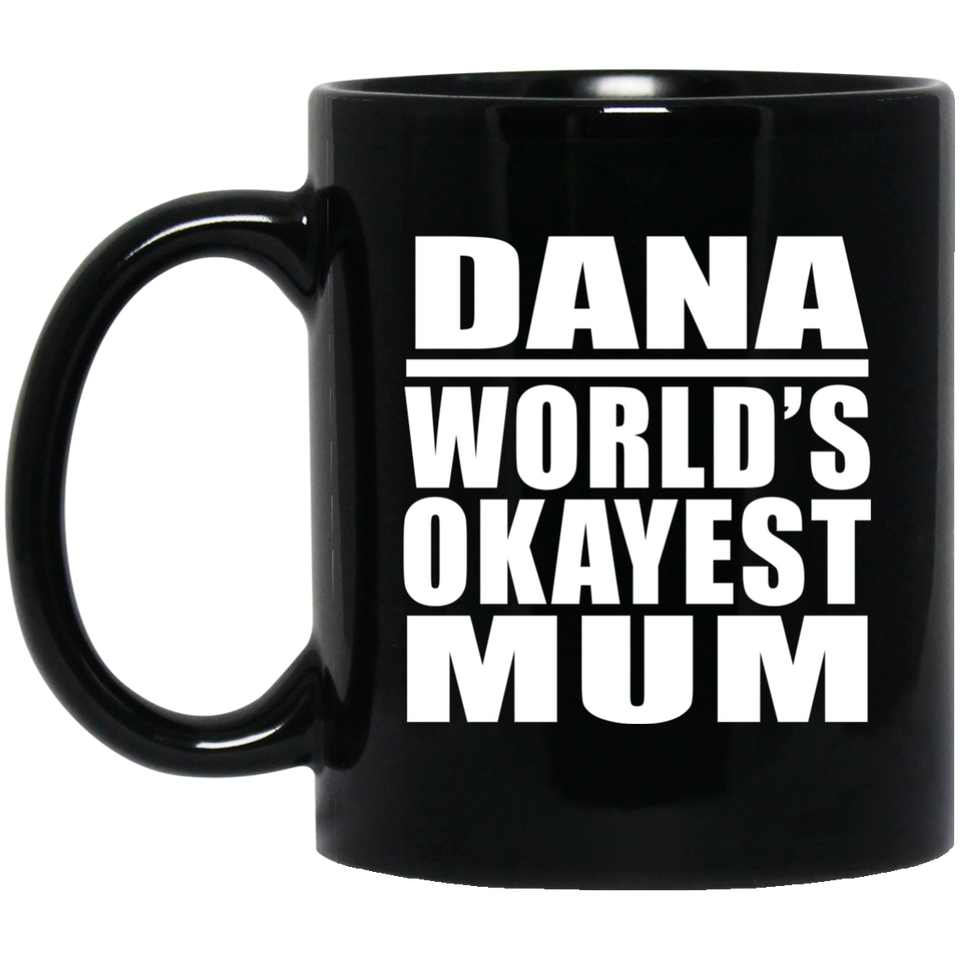 Dana World's Okayest Mum - 11 Oz Coffee Mug Black