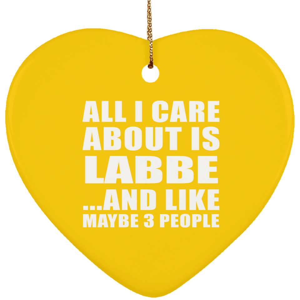 All I Care About Is Labbe - Heart Ornament