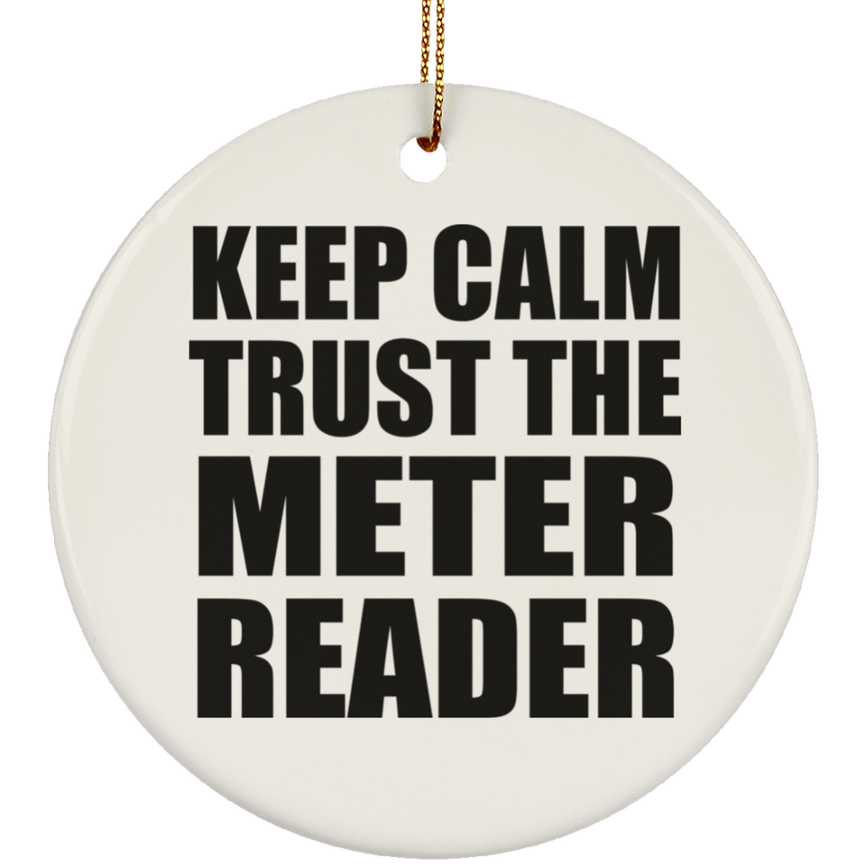 Keep Calm and Trust The Meter Reader - Circle Ornament