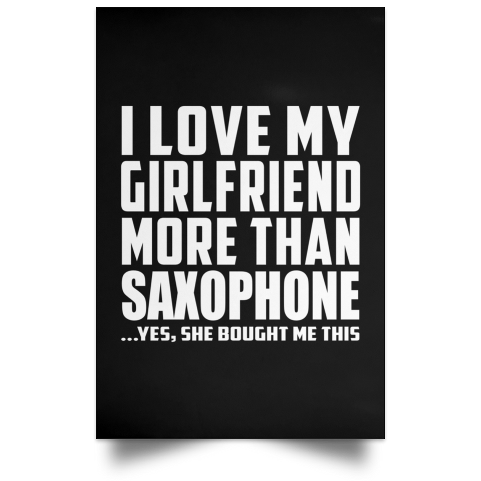 I Love My Girlfriend More Than Saxophone - Poster Portrait