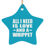 All I Need Is Love And A Whippet - Star Ornament