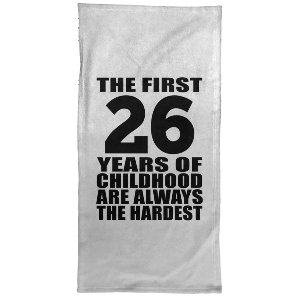 26th Birthday First 26 Years of Childhood Are The Hardest - Hand Towel