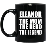Eleanor The Mom The Hero The Legend - 11 Oz Coffee Mug Black