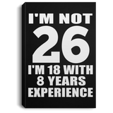 26th Birthday I'm Not 26 I'm 18 With 8 Years Experience - Canvas Portrait