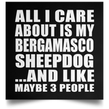 All I Care About Is My Bergamasco Sheepdog - Poster Square