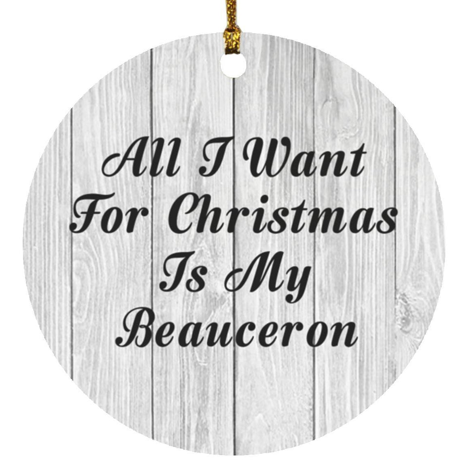 All I Want For Christmas Is My Beauceron - Circle Ornament F