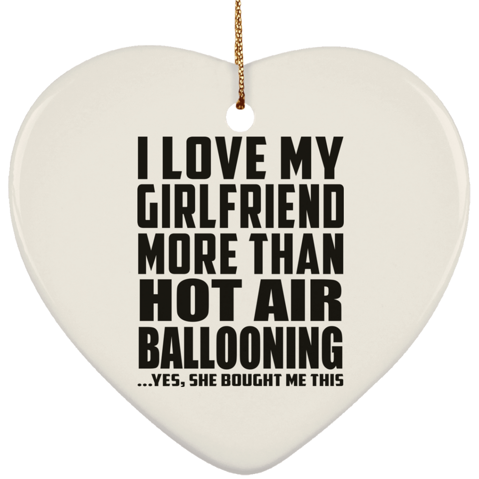 I Love My Girlfriend More Than Hot Air Ballooning - Heart Ornament