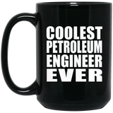 Coolest Petroleum Engineer Ever - 15 Oz Coffee Mug Black