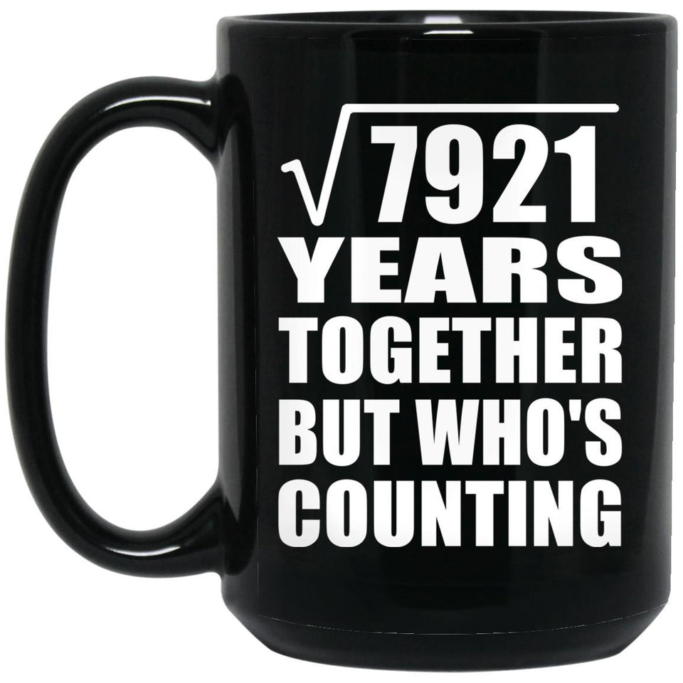 89th Anniversary Square Root of 7921 Years Who's Counting - 15oz Coffee Mug Black