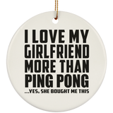 I Love My Girlfriend More Than Ping Pong - Circle Ornament