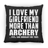 I Love My Girlfriend More Than Archery - Throw Pillow Black