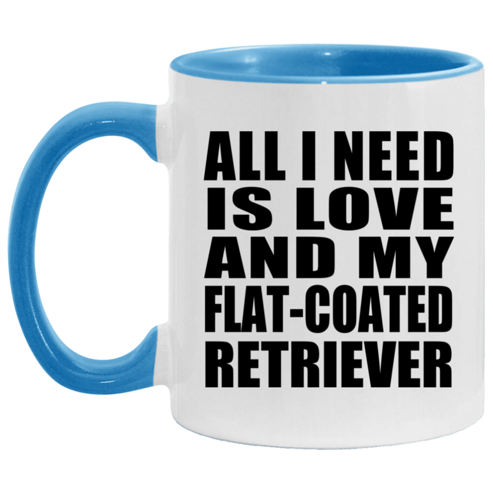 All I Need Is Love And My Flat-Coated Retriever - 11oz Accent Mug Blue