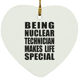 Being Nuclear Technician Makes Life Special - Heart Ornament