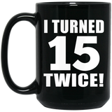 30th Birthday I Turned 15 Twice - 15oz Coffee Mug Black