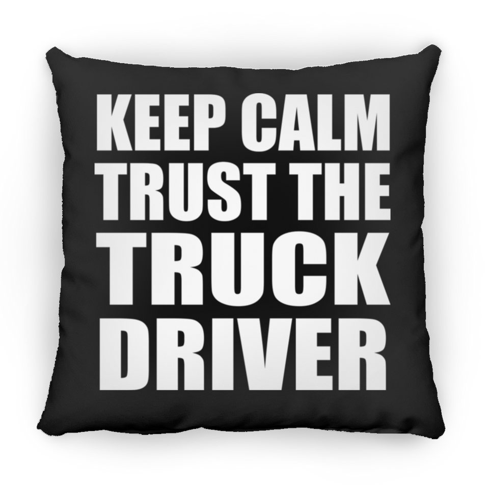 Keep Calm and Trust The Truck Driver - Throw Pillow Black