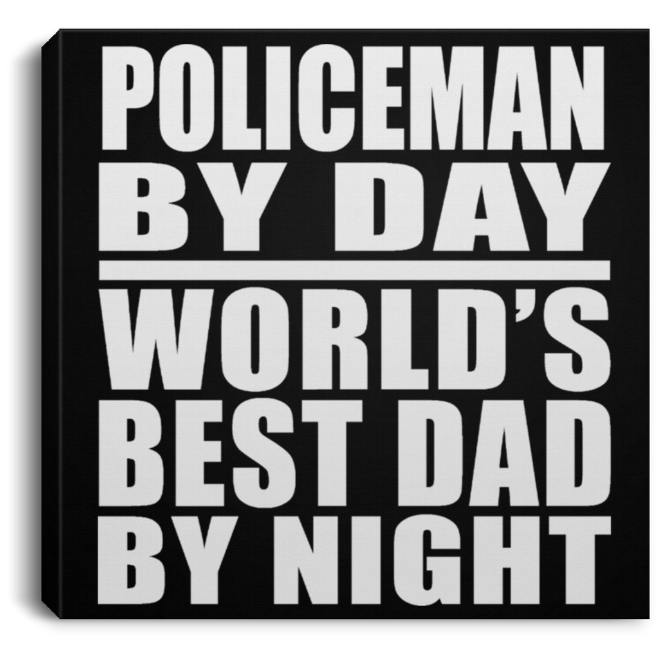 Policeman By Day World's Best Dad By Night - Canvas Square