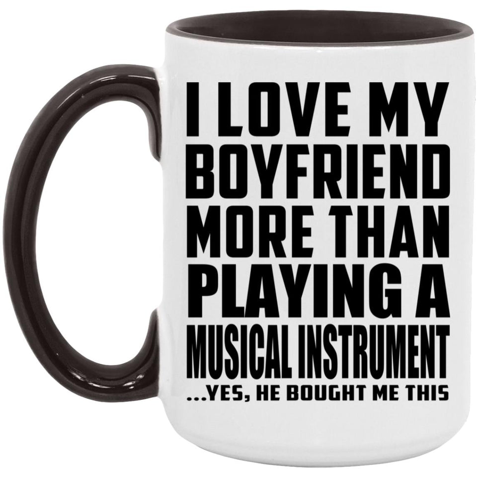 I Love My Boyfriend More Than Playing A Musical Instrument - 15oz Accent Mug Black