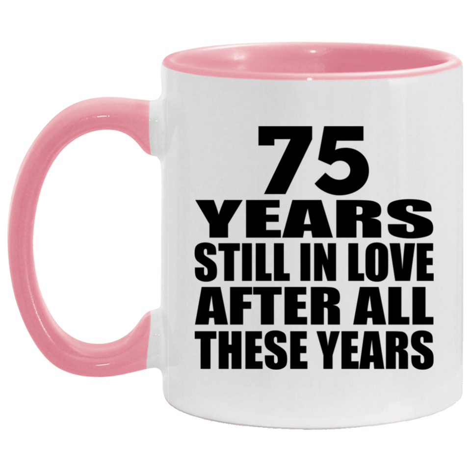 75th Anniversary 75 Years Still In Love After These Years - 11oz Accent Mug Pink