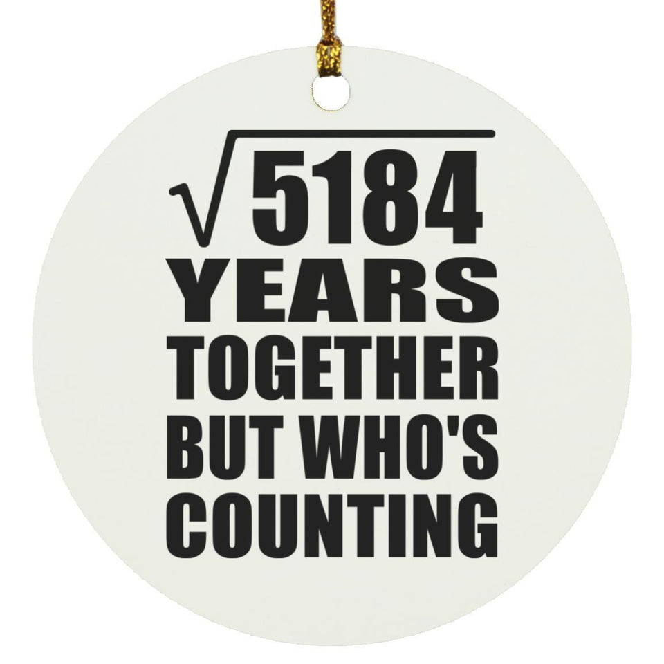 72nd Anniversary Square Root of 5184 Years Who's Counting - Circle Ornament