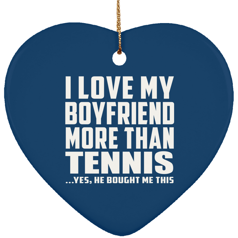 I Love My Boyfriend More Than Tennis - Heart Ornament