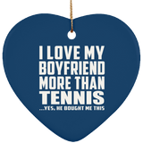 I Love My Boyfriend More Than Tennis - Heart Ornament