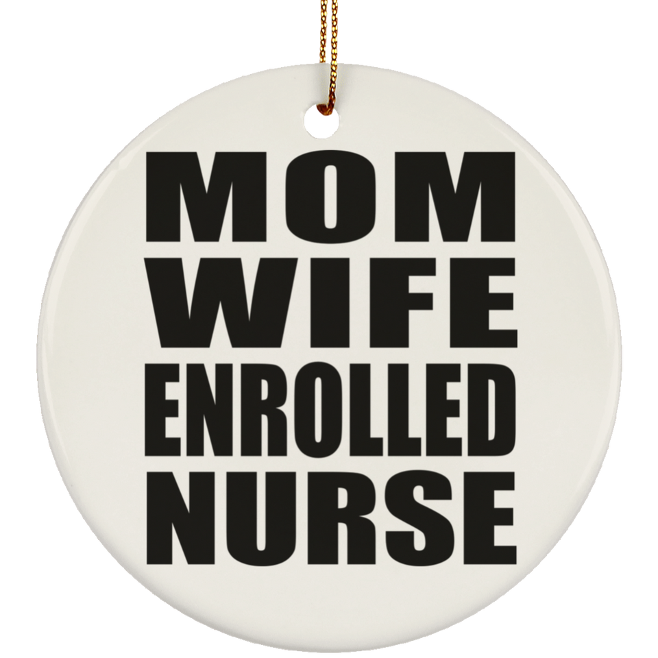 Mom Wife Enrolled Nurse - Circle Ornament