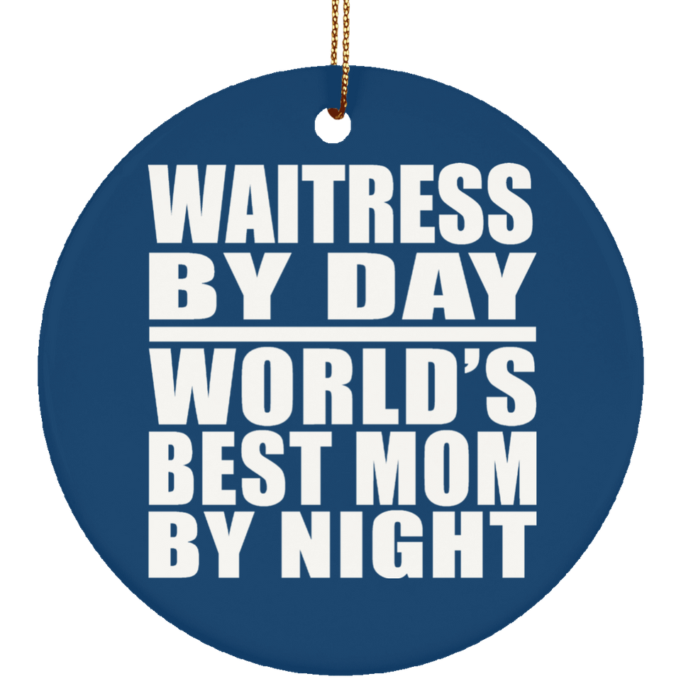 Waitress By Day World's Best Mom By Night - Circle Ornament