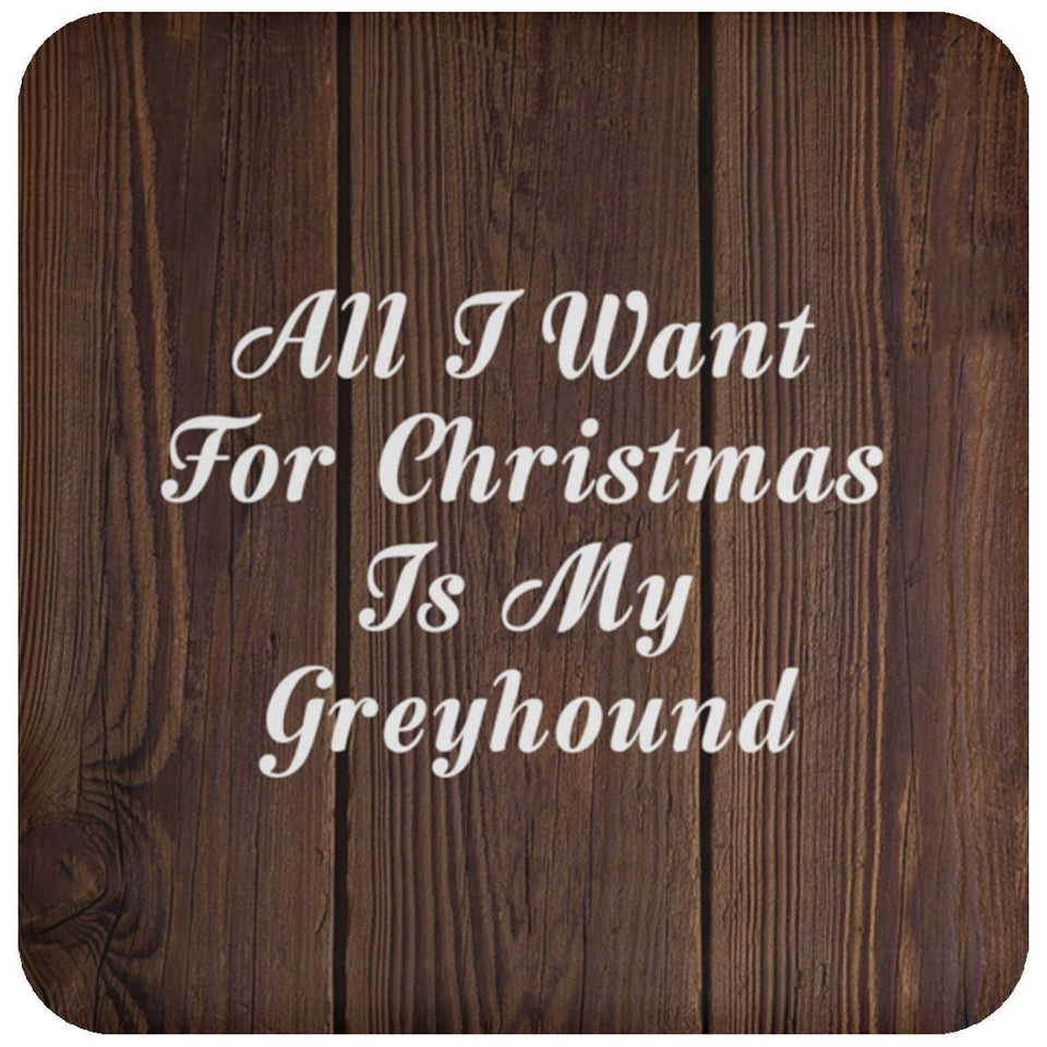 All I Want For Christmas Is My Greyhound - Drink Coaster D