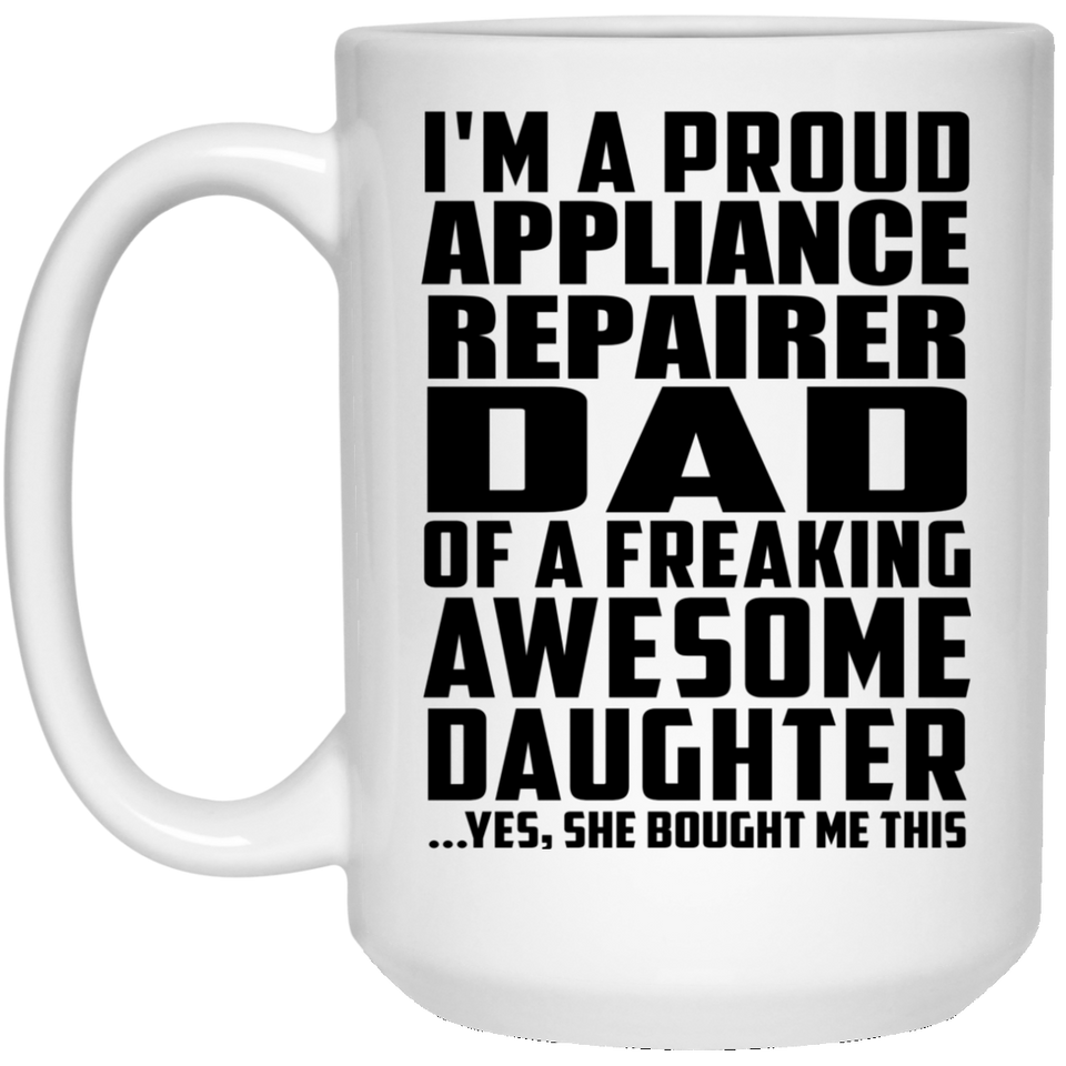 Proud Appliance Repairer Dad Of Awesome Daughter - 15 Oz Coffee Mug