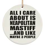 All I Care About Is Neapolitan Mastiff - Circle Ornament