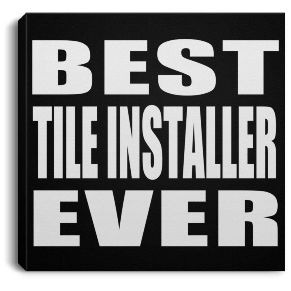 Best Tile Installer Ever - Canvas Square