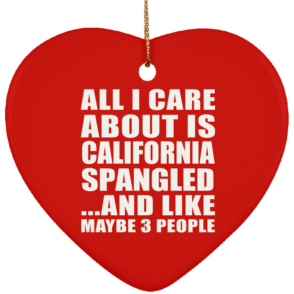 All I Care About Is California Spangled - Heart Ornament