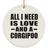 All I Need Is Love And A Corgipoo - Circle Ornament