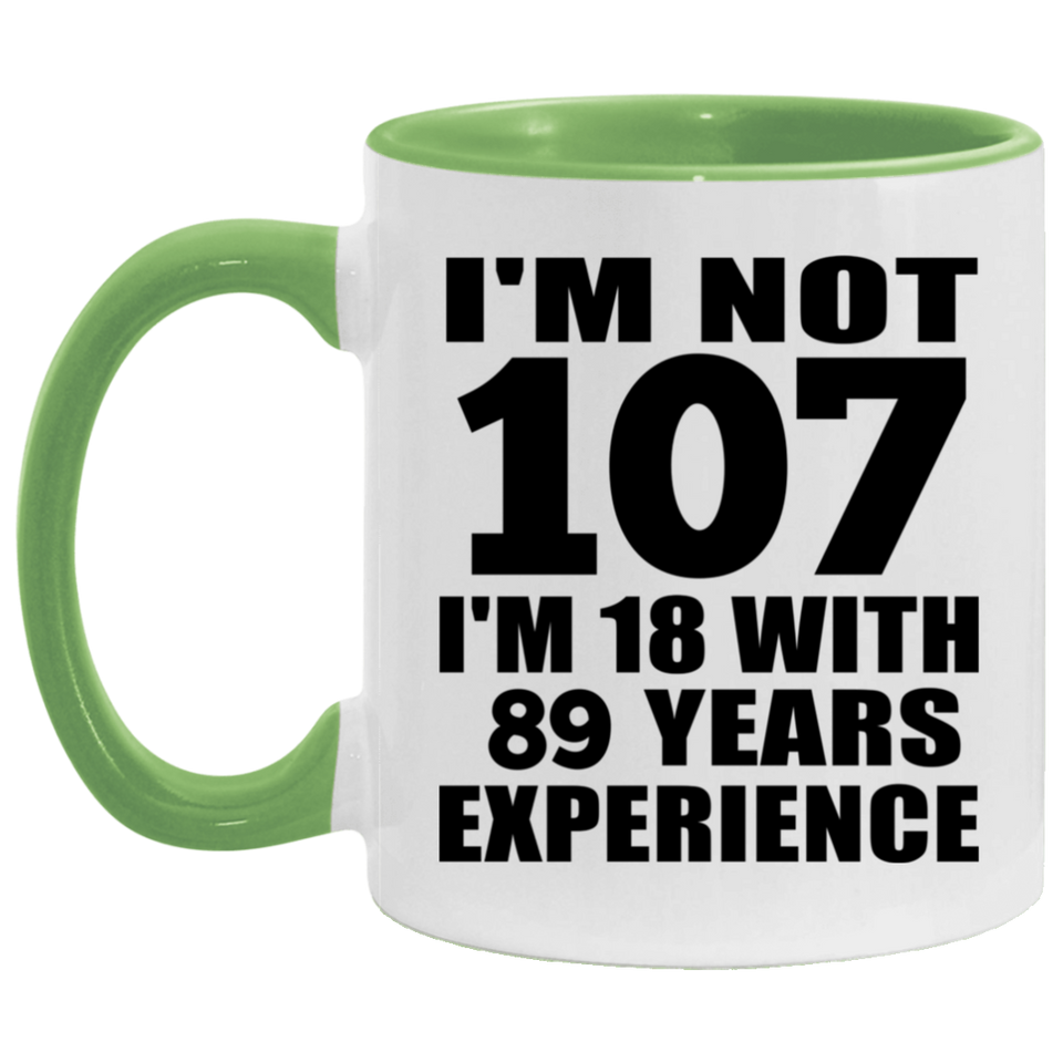 107th Birthday I'm Not 107 I'm 18 With 89 Years Experience - 11oz Accent Mug Green