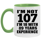 107th Birthday I'm Not 107 I'm 18 With 89 Years Experience - 11oz Accent Mug Green