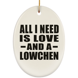 All I Need Is Love And A Lowchen - Oval Ornament