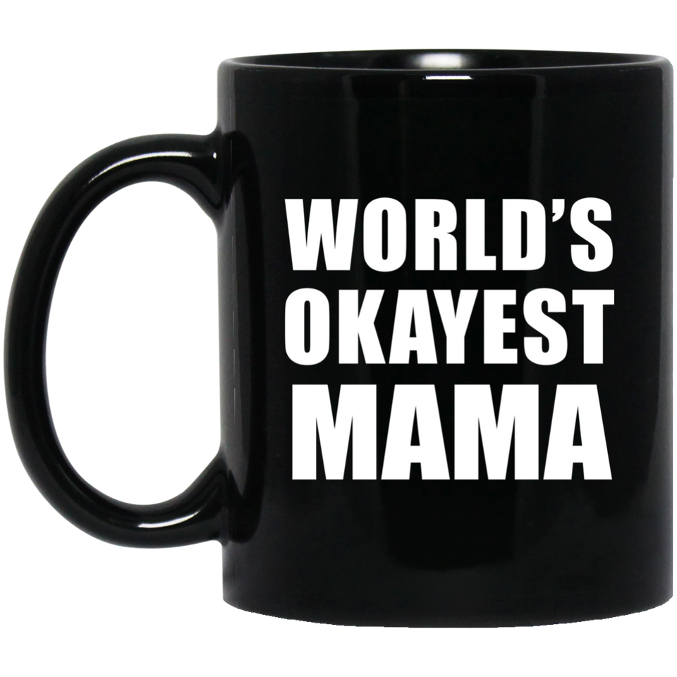 World's Okayest Mama - 11 Oz Coffee Mug Black