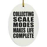 Collecting Scale Modes Makes Life Complete - Oval Ornament